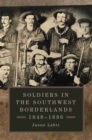 Soldiers in the Southwest Borderlands, 1848-1886 - Book