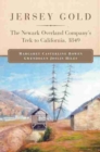 Jersey Gold : The Newark Overland Company's Trek to California, 1849 - Book