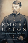 Emory Upton : Misunderstood Reformer - Book