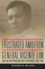 Frustrated Ambition : General Vicente Lim and the Philippine Military Experience, 1910-1944 - Book