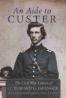 An Aide to Custer : The Civil War Letters of Lt. Edward G. Granger - Book
