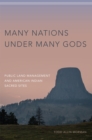 Many Nations under Many Gods : Public Land Management and American Indian Sacred Sites - Book
