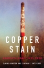 Copper Stain : ASARCO's Legacy in El Paso - Book