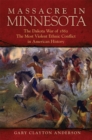 Massacre in Minnesota : The Dakota War of 1862, the Most Violent Ethnic Conflict in American History - Book