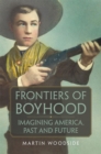 Frontiers of Boyhood : Imagining America, Past and Future - Book
