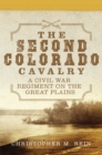The Second Colorado Cavalry : A Civil War Regiment on the Great Plains - Book