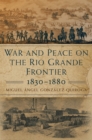 War and Peace on the Rio Grande Frontier, 1830-1880 - Book