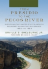 From Presidio to the Pecos River : Surveying the United States-Mexico Boundary along the Rio Grande, 1852 and 1853 - Book