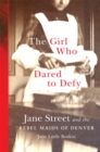 The Girl Who Dared to Defy : Jane Street and the Rebel Maids of Denver - Book