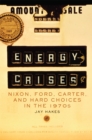 Energy Crises : Nixon, Ford, Carter, and Hard Choices in the 1970s - Book