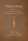 Nahuatl Theater : Nahuatl Theater Volume 1: Death and Life in Colonial Nahua Mexico - Book