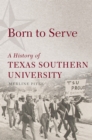 Born to Serve : A History of Texas Southern University - Book