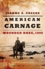 American Carnage : Wounded Knee, 1890 - Book