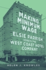 Making Minimum Wage : Elsie Parrish versus the West Coast Hotel Company - Book