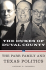 Dukes of Duval County : The Parr Family and Texas Politics - Book