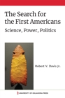 The Search for the First Americans : Science, Power, Politics - Book