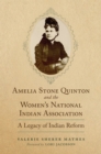 Amelia Stone Quinton and the Women's National Indian Association : A Legacy of Indian Reform - Book