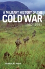 A Military History of the Cold War, 1962-1991 - Book