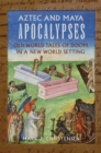 Aztec and Maya Apocalypses : Old World Tales of Doom in a New World Setting - Book
