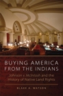 Buying America from the Indians : Johnson v. McIntosh and the History of Native Land Rights - Book