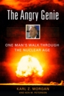 The Angry Genie : One Man's Walk Through the Nuclear Age - Book