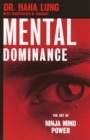 Mental Dominance : The Art of Ninja Mind Power - eBook