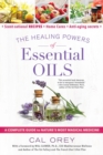 The Healing Powers Of Essential Oils : A Complete Guide to Nature's Most Magical Medicine - Book