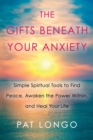 The Gifts Beneath Your Anxiety : A Guide to Finding Inner Peace for Sensitive People - eBook