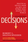 Decisions : Practical Advice from 23 Men and Women Who Shaped the World - eBook