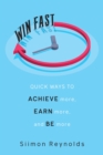 Win Fast : Quick Ways to Achieve More, Earn More and Be More - Book