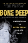 Bone Deep : Untangling the Betsy Faria Murder Case - Book