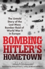 Bombing Hitler's Hometown : The Untold Story of the Last Mass Bomber Raid of World War II in Europe - Book