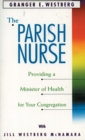 The Parish Nurse : Providing a Minister of Health for Your Congregation - Book