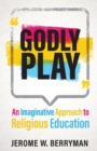 Godly Play : An Imaginative Approach to Religious Education - Book