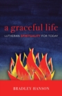 A Graceful Life : Lutheran Spirituality for Today - Book