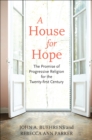 A House for Hope : The Promise of Progressive Religion for the Twenty-First Century - Book