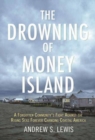 The Drowning of Money Island : A Forgotten Community's Fight Against the Rising Seas Forever Changing Coastal America - Book