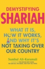 Demystifying Shariah : What It Is, How It Works, and Why It’s Not Taking Over Our Country - Book