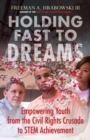 Holding Fast to Dreams : Empowering Youth from the Civil Rights Crusade to STEM Achievement - Book