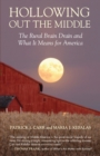 Hollowing Out the Middle : The Rural Brain Drain and What It Means for America - Book