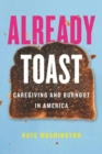 Already Toast : Caregiving and Burnout in America - Book