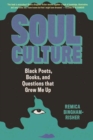 Soul Culture : Black Poets, Books, and Questions that Grew Me Up - Book