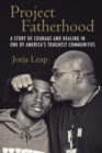 Project Fatherhood : A Story of Courage and Healing in One of America's Toughest Communities - Book