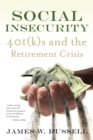 Social Insecurity : 401(k)s and the Retirement Crisis - Book