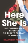 Here She Is : The Complicated Reign of the Beauty Pageant in America - Book