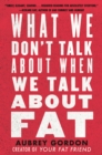 What We Don't Talk About When We Talk About Fat - Book