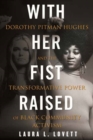 With Her Fist Raised : Dorothy Pitman Hughes and the Transformative Power of Black Community Activism - Book