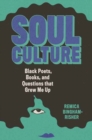 Soul Culture : Black Poets, Books, and Questions that Grew Me Up - Book