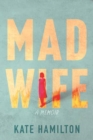 Mad Wife : A Memoir - Book
