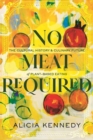 No Meat Required : The Cultural History and Culinary Future of Plant-Based Eating - Book
